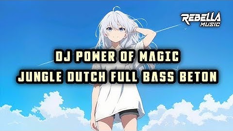 DJ POWER OF MAGIC JUNGLE DUTCH FULL BASS BETON TERBARU 2025