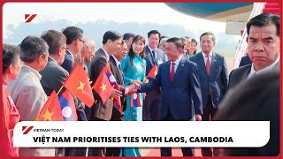 Viα»t Nam prioritises ties with Laos, Cambodia | Vietnam Today