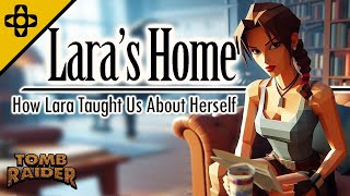 Lara's Home: How Lara Taught Us About Herself | Tomb Raider