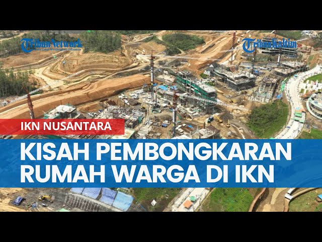 Kisah Pembongkaran Rumah Warga di IKN Nusantara, Pemerintah Pakai Cara Belanda Kuasai Tanah Rakyat? class=