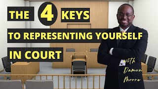 Four Keys to Represent Yourself in Court Pro Se