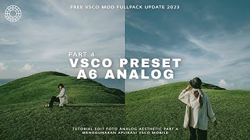 VSCO PRESET AESTHETIC PART 4 || A6 ANALOG | VSCO MOD FULLPACK UPDATE 2023