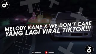 DJ MELODY KANE X WE DON'T CARE YANG KALIAN CARI CARI SOUND JJ VIRAL YANG FYP DI TIKTOK