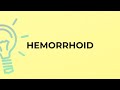 What is the meaning of the word HEMORRHOID?