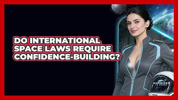 Do International Space Laws Require Confidence-Building?