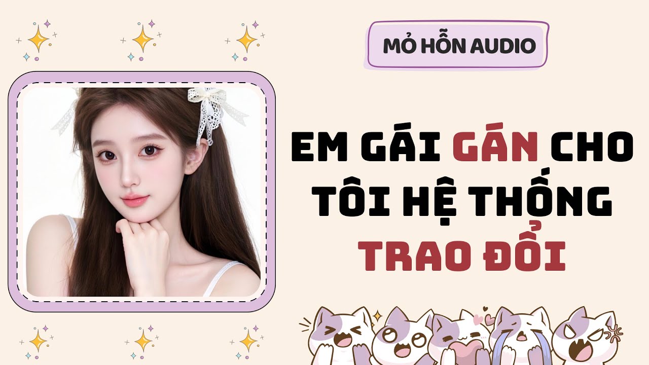 Full audio | Em gái gán cho tôi hệ thống trao đổi | Mỏ Hỗn Audio 
