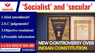 I-CAN Issues||‘Socialist’ and ‘secular’,Preamble controversy explained by Santhosh Rao UPSC