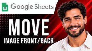 Google Sheets: How to Move an Image to Front or Back (Images Tutorial for Beginners) (2026 Guide)