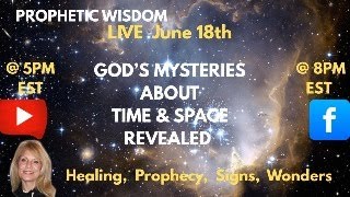 #propheticwisdom GOD'S  MYSTERIES ABOUT TIME & SPACE REVEALED/#healing #prophecy  #signs  &wonders