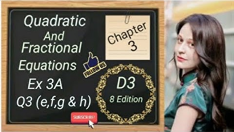 D3 - Chapter 3 - Ex 3A - Q3 - (e,f,g & h) - Quadratic and Fractional Equations - (8 Edition)