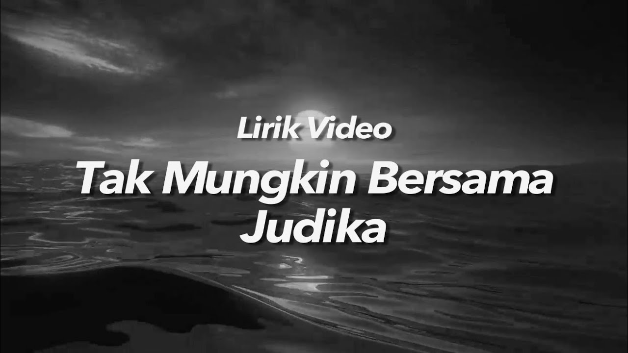 Tak Mungkin Bersama Judika Lirik Video - YouTube