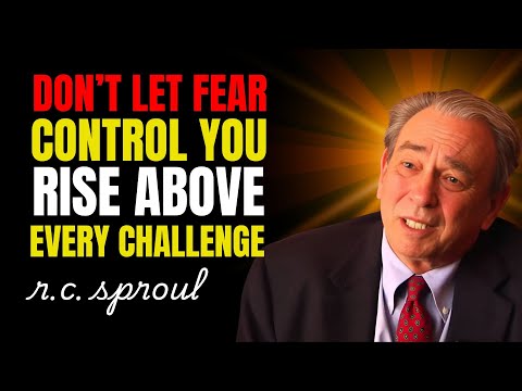 Don’t Let Fear Control You – Rise Above Every Challenge | Rc Sproul Teaching Series