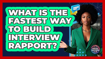 What Is The Fastest Way To Build Interview Rapport? - Social Success Club
