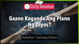 July 24: Gaano Kaganda Ang Plano Ng Diyos?  - Perfection - Deuteronomy 32:4 - 365 - Daily Devotions