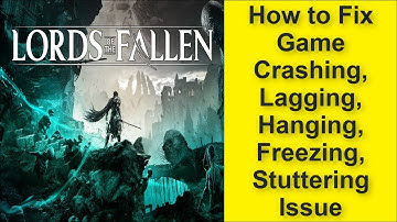 How to Fix The Lords of the Fallen Game Crashing, Lagging, Hanging, Freezing, Stuttering Issue 2025