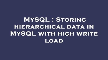 MySQL : Storing hierarchical data in MySQL with high write load