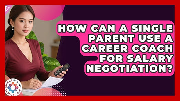How Can A Single Parent Use A Career Coach For Salary Negotiation? - Single Parent Support Hub