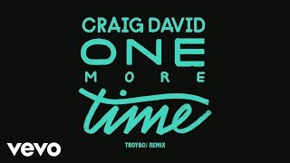 Craig David - One More Time (TroyBoi Remix) [Audio]