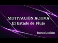 🔥 Motivación Activa - El Estado de Flujo (Video Libro) ► Introducción