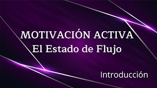 🔥 Motivación Activa - El Estado de Flujo (Video Libro) ► Introducción