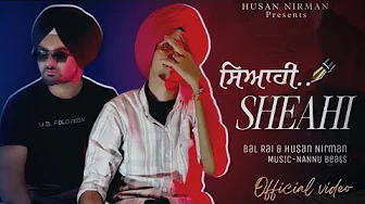 SHEAHI (OFFICIAL VIDEO) BAL RAI | HUSAN NIRMAN | NANNU BEATS | NEW LATEST PUNJABI SONG 2025 SHEAHI (OFFICIAL VIDEO) BAL RAI | HUSAN NIRMAN | NANNU BEATS | NEW LATEST PUNJABI SONG 2025