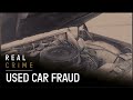 True Crime Documentary | Fraud Squad TV | Used Car Fraud | Real Crime