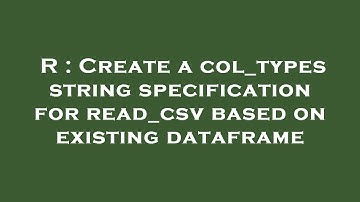 R : Create a col_types string specification for read_csv based on existing dataframe
