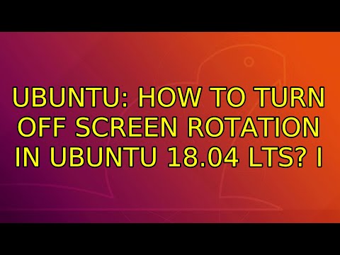 Ubuntu: How to turn off screen rotation in Ubuntu 18.04 LTS? (5 Solutions!!) hqdefault