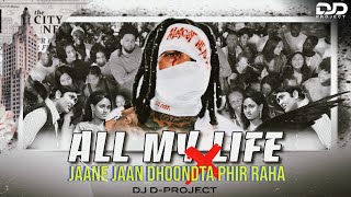 All My Life X Jaane Jaan Dhoondta Phir Raha (Mashup) | DJ D PROJECT