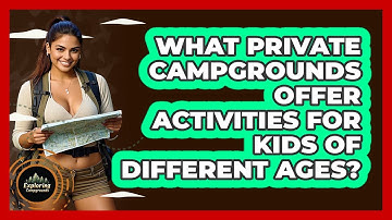 What Private Campgrounds Offer Activities For Kids Of Different Ages? - Exploring Campgrounds