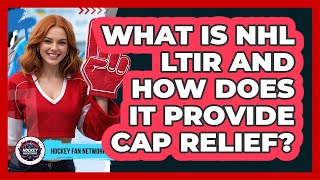 What Is Nhl Ltir And How Does It Provide Cap Relief  Hockey Fan Network