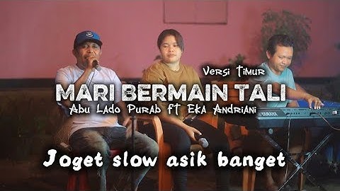MARI BERMAIN TALI || JOGET SLOW ASYIK || ABU LADO PURAB FT EKA ANDRIANI || Cover