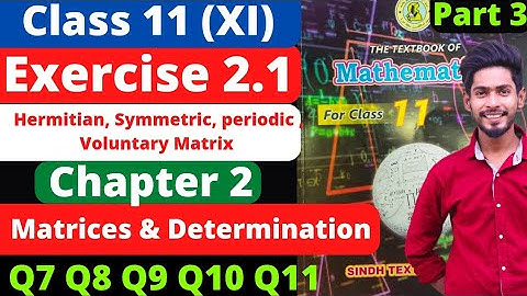 Class 11 Exercise 2.1 unit 2 Q7 to Q11 Matrices & Determination New Mathematics Book Sindh Board