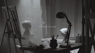 It's Never Too Late, A Reminder About Art