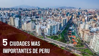 5 Ciudades Mas Importantes de Peru