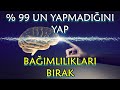 % 99 UN YAPMADIĞINI YAP BAĞIMLILIKLARI BIRAK / Sigara, Kumar, Porno, Alışveriş, Alkol, Yemek, Bahis