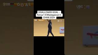 Disallowed Goal 50- Kenya 1-0 Madagascar In Chan 2024