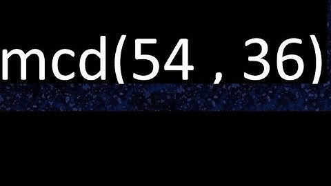 mcd 54 y 36 , maximo comun divisor , mcd(54 , 36) como se halla , ejemplos
