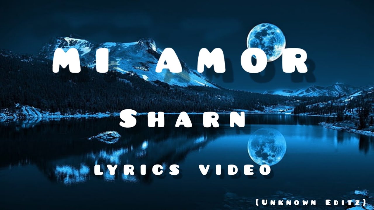 Mi Amor ( Ft. Sharn)Lyrics Video song 2023 [Unknown_Editz_] - YouTube