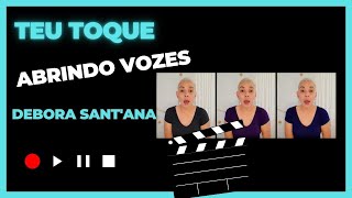 TEU TOQUE - Abrindo vozes - Debora Sant'Ana