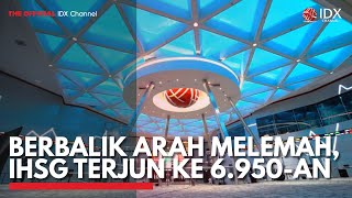 Berbalik Arah Melemah, IHSG Terjun ke 6.950-an | IDX CHANNEL