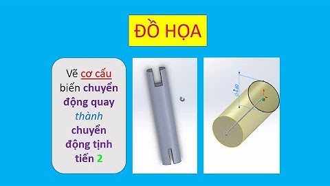 Bài 20 Vẽ cơ cấu biến chuyển động quay thành tịnh tiến video 2 |Đồ họa