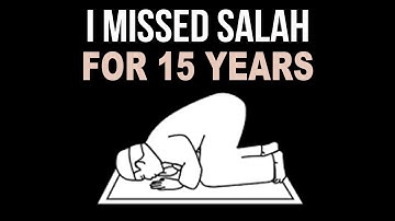 I MISSED SALAH FOR 15 YEARS, WHAT TO DO?
