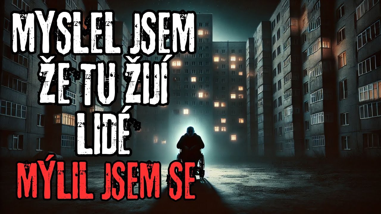 MYSLEL JSEM ŽE TU ŽIJÍ LIDÉ, MÝLIL JSEM SE - CREEPYPASTA [CZ]