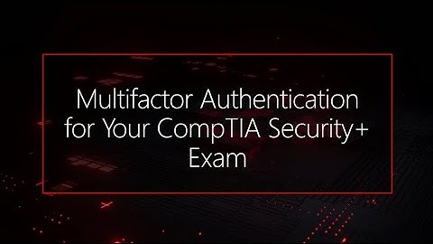 Multifactor Authentication for Your CompTIA Security+ Exam