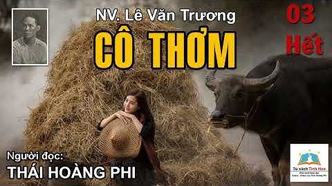 CÔ THƠM. Tập 03 - Hết. Tác giả: NV. Lê Văn Trương. Người đọc: Thái Hoàng Phi