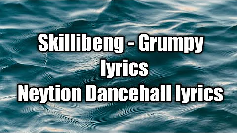 Skillibeng - Grumpy (lyrics)  [Neytion Dancehall lyrics]