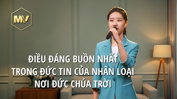 Video nhạc Thánh Ca | Điều đáng buồn nhất trong đức tin của nhân loại nơi Đức Chúa Trời