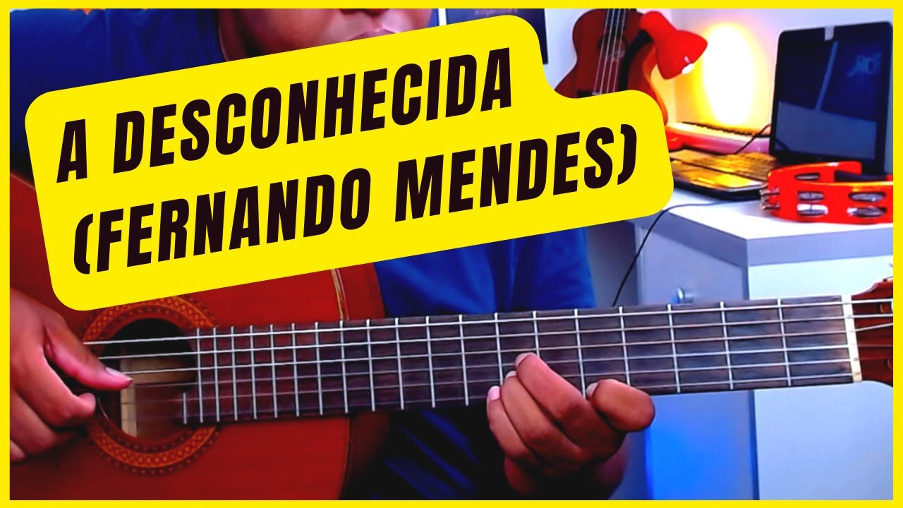 Como tocar no violão a música A DESCONHECIDA do Fernando Mendes