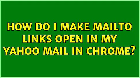 How do I make mailto links open in my Yahoo Mail in Chrome?